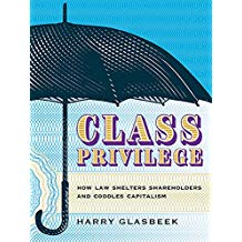 Class Privilege: How Law Shelters Shareholders and Coddles Capitalism